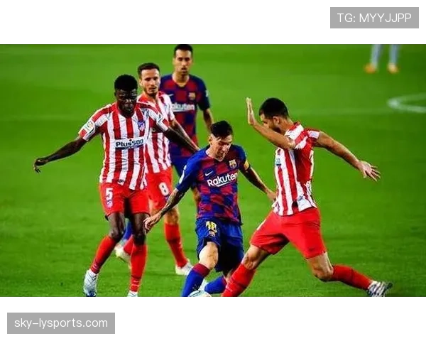 马德里竞技近期战术调整，提升中前场活力，开局阶段表现稳定
